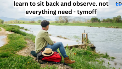 learn to sit back and observe. not everything need - tymoff