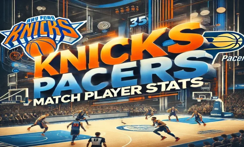 knicks vs pacers match player stats